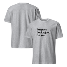 Load image into Gallery viewer, Purpose Looks Good On You | Unisex T-Shirt
